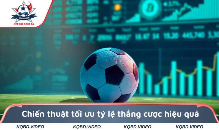 Cá Độ Bóng Đá Qua Mạng - Những Lưu Ý Quan Trọng Cần Biết 3 Chiến thuật tối ưu tỷ lệ thắng cược hiệu quả